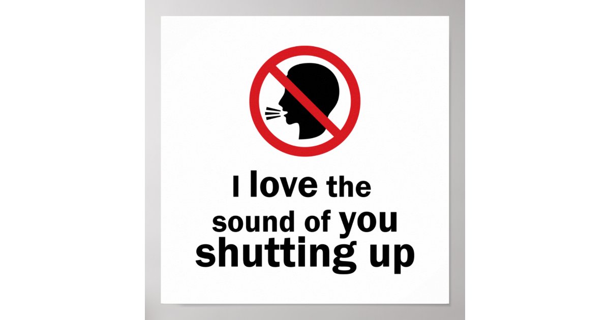 Shut Up Poster | Zazzle