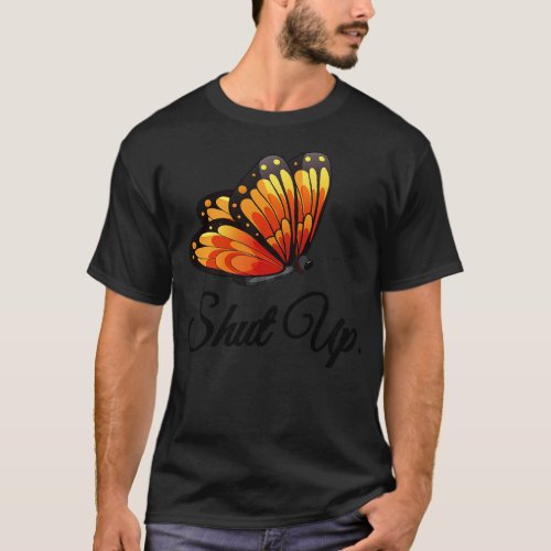 Shut Up Pretty Butterfly Funny Sarcastic Attitude T_Shirt
