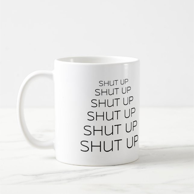 Shut Up - Shut Up - Shut Up Coffee Mug (Left)
