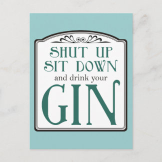 Shut Up, Sit Down, and Drink Your Gin Postcard