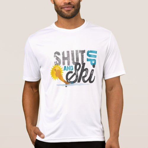Shut Up  Ski T_Shirt