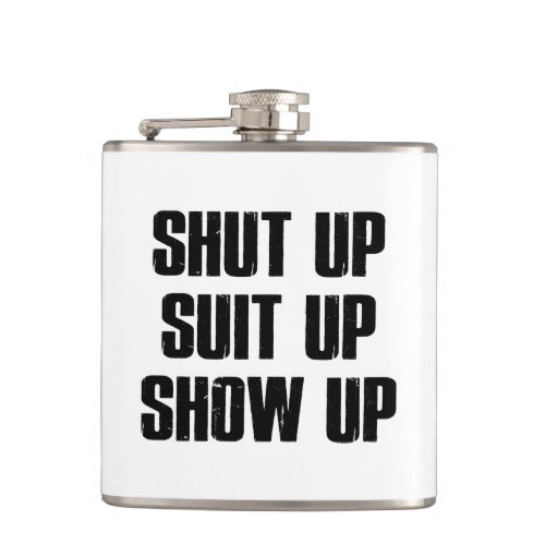 Shut Up Suit Up Show Up Flask