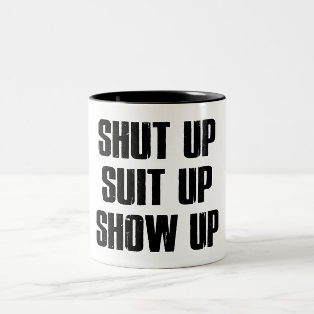 Shut Up Suit Up Show Up Two-Tone Coffee Mug (Center)