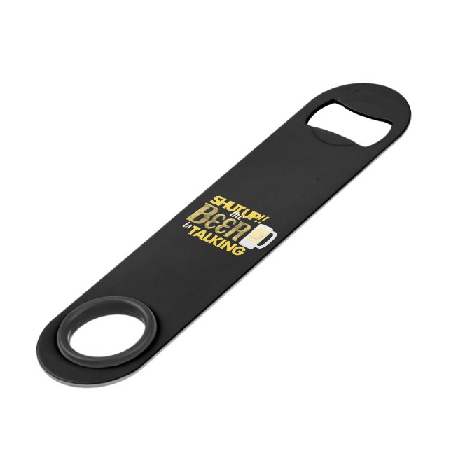 "Shut Up! the Beer is Talking" Speed Bottle Opener (Front Angled)