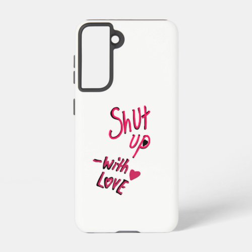 Shut Up with Love Galaxy S21 Tough Case