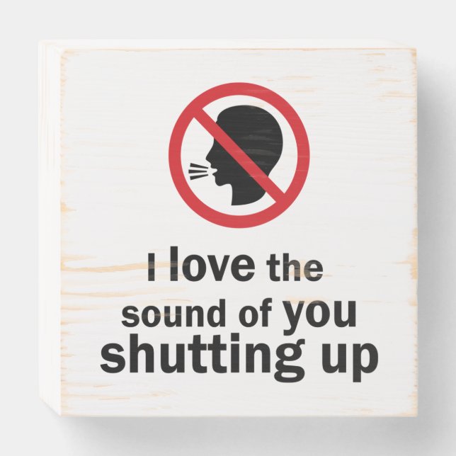 Shut Up Wooden Box Sign (Front Horizontal)