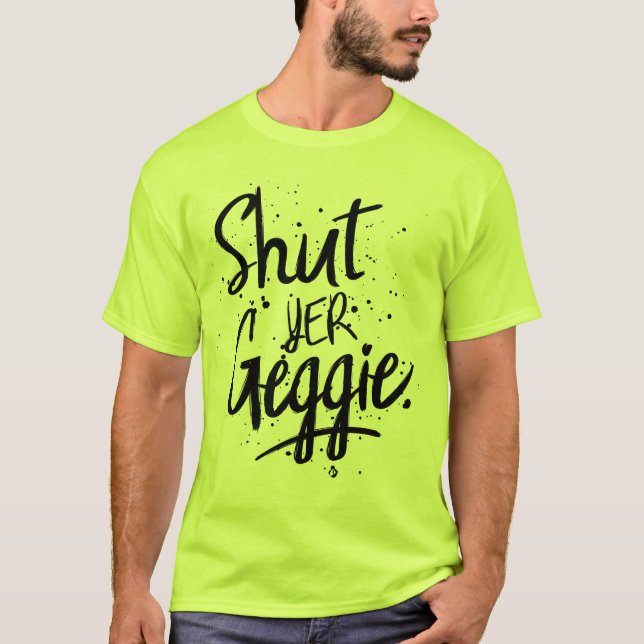 Shut Yer Geggie Glaswegian Glasgow T-Shirt (Front)