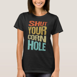 Shut Your Corn Hole Bean bad Cornhole Player 1 T-Shirt
