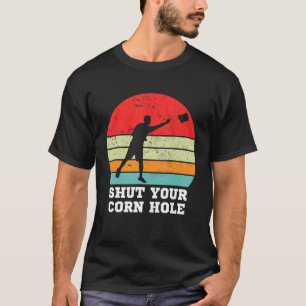 Shut Your Corn Hole Bean bad Cornhole Player Desig T-Shirt