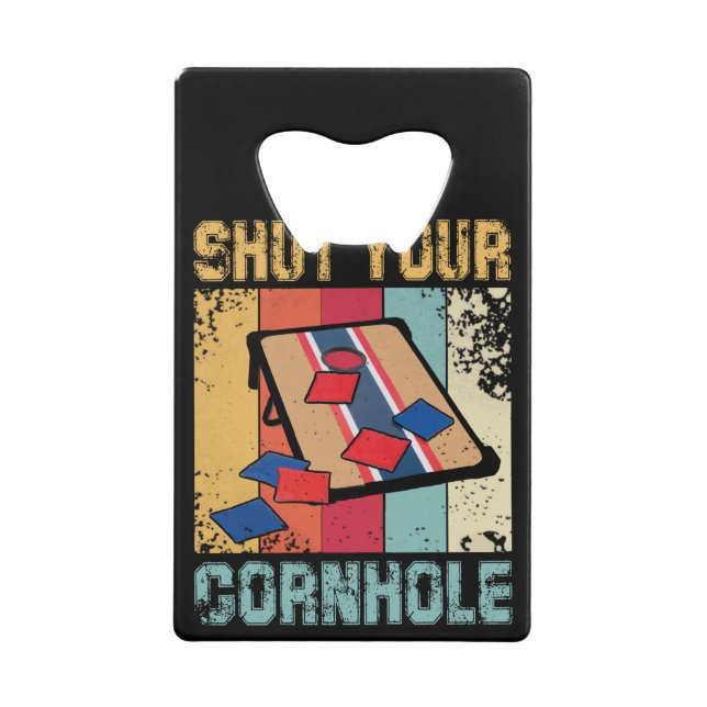 Shut Your Cornhole Funny Gift Credit Card Bottle Opener (Front)