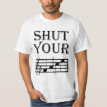 Shut Your Face Music Humor T-shirt at Zazzle