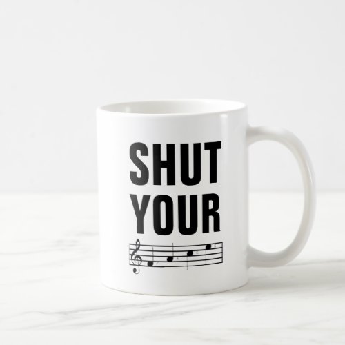 Shut your face music notes coffee mug