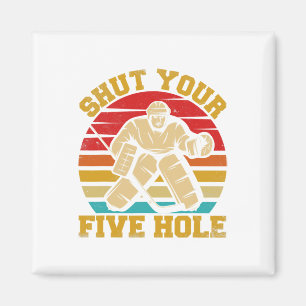 Shut Your Five Hole Funny Ice Hockey Goalie  Magnet