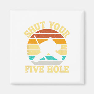 Shut Your Five Hole Funny Ice Hockey Goalie  Magnet