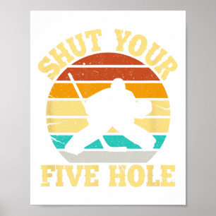 Shut Your Five Hole Funny Ice Hockey Goalie Poster