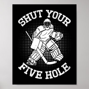 Shut Your Five Hole Goalie Ice Hockey Player Gifts Poster