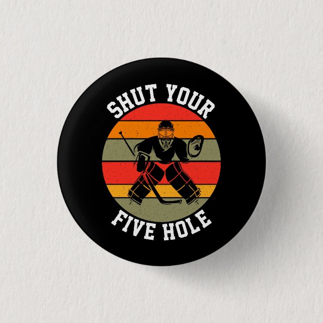 Shut Your Five Hole Hockey Goalie Button (Front)