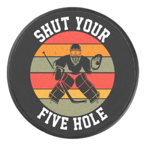 Shut Your Five Hole Hockey Goalie  Hockey Puck