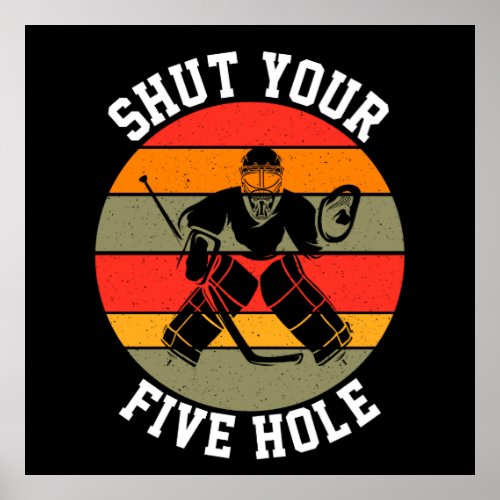 Shut Your Five Hole Hockey Goalie Poster