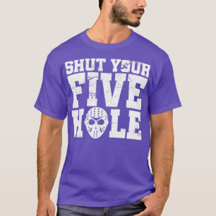 Shut Your Five Hole Hockey T T-Shirt