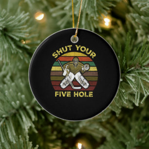 Shut Your Five Hole Ice Hockey Goalie Goaltender Ceramic Ornament