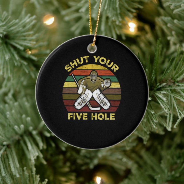 Shut Your Five Hole Ice Hockey Goalie Goaltender Ceramic Ornament (Tree)