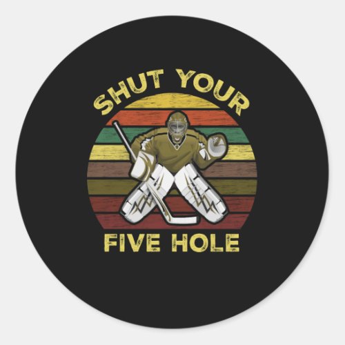 Shut Your Five Hole Ice Hockey Goalie Goaltender Classic Round Sticker