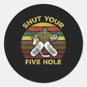 Shut Your Five Hole Ice Hockey Goalie Goaltender Classic Round Sticker