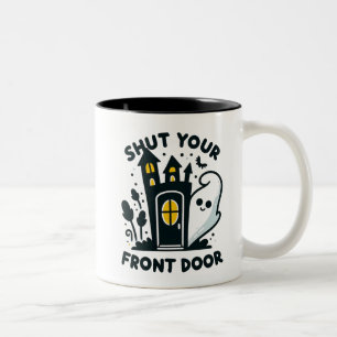 Shut Your Front Door – Funny Haunted House Ghost Two-Tone Coffee Mug
