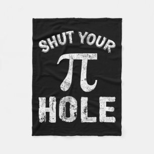 Shut Your Pi Hole Funny Pi Day Math Teacher Nerd G Fleece Blanket