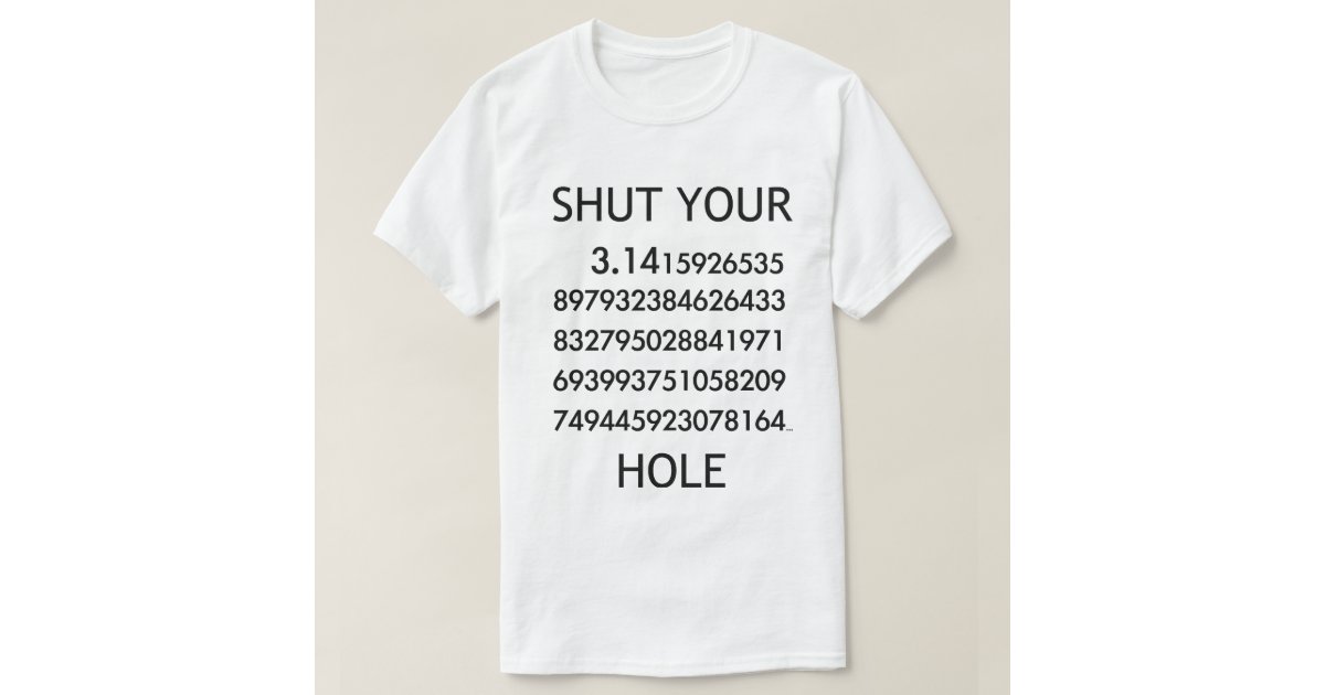 Shut Your Pi Hole T Shirt Zazzle