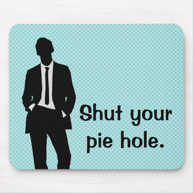 Shut Your Pie Hole Mouse Pad (Front)