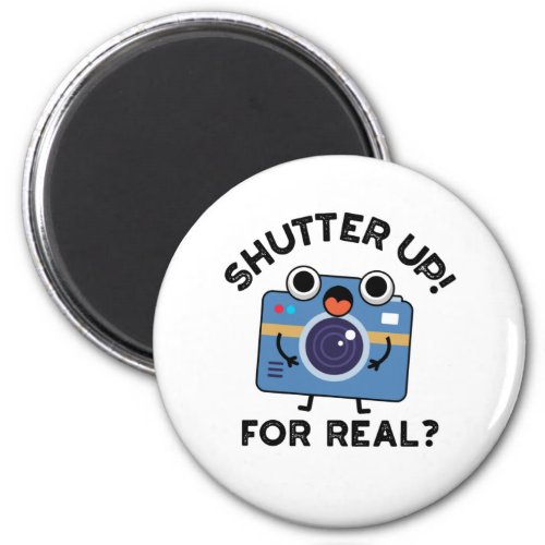 Shutter Up For Real Funny Camera Photography Pun Magnet