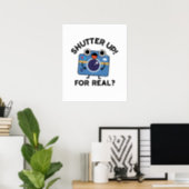 Shutter Up For Real Funny Camera Photography Pun Poster (Home Office)