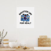 Shutter Up For Real Funny Camera Photography Pun Poster (Kitchen)