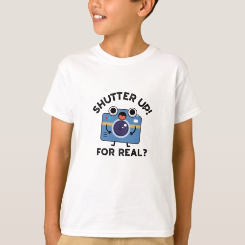 Shutter Up For Real Funny Camera Photography Pun T_Shirt