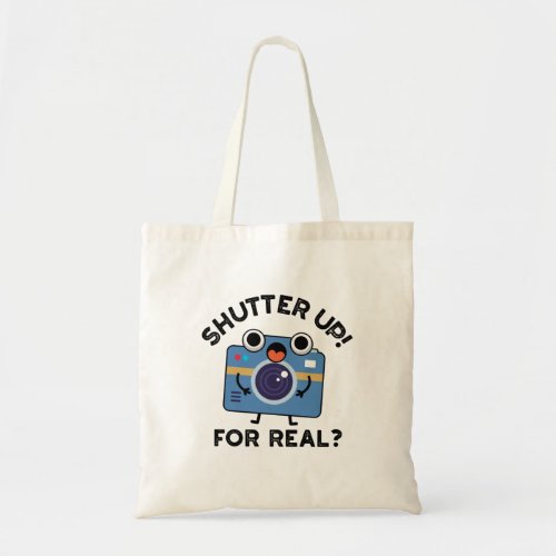 Shutter Up For Real Funny Camera Photography Pun Tote Bag