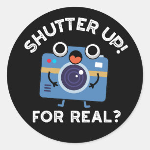 Shutter Up For Real Funny Camera Pun Dark BG Classic Round Sticker