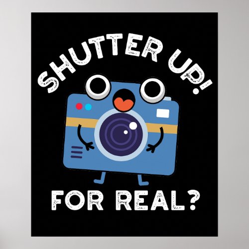 Shutter Up For Real Funny Camera Pun Dark BG Poster