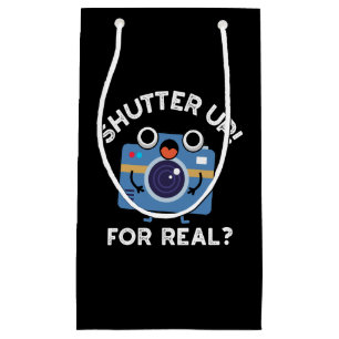 Shutter Up For Real Funny Camera Pun Dark BG Small Gift Bag