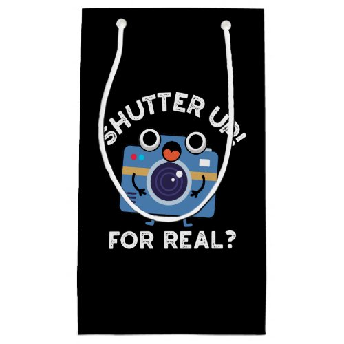 Shutter Up For Real Funny Camera Pun Dark BG Small Gift Bag