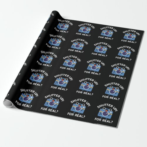 Shutter Up For Real Funny Camera Pun Dark BG Wrapping Paper
