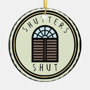 Shutters Shut! Ceramic Ornament