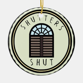 Shutters Shut! Ceramic Ornament by McMansionHell at Zazzle