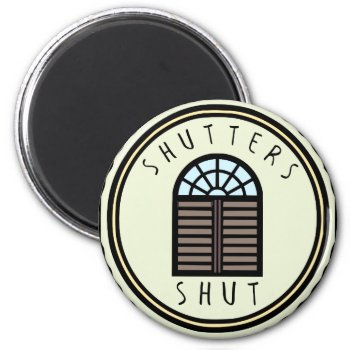 Shutters Shut! Magnet by McMansionHell at Zazzle