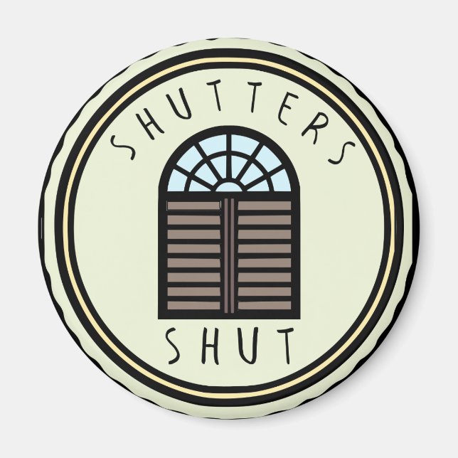 Shutters Shut! Magnet (Front)