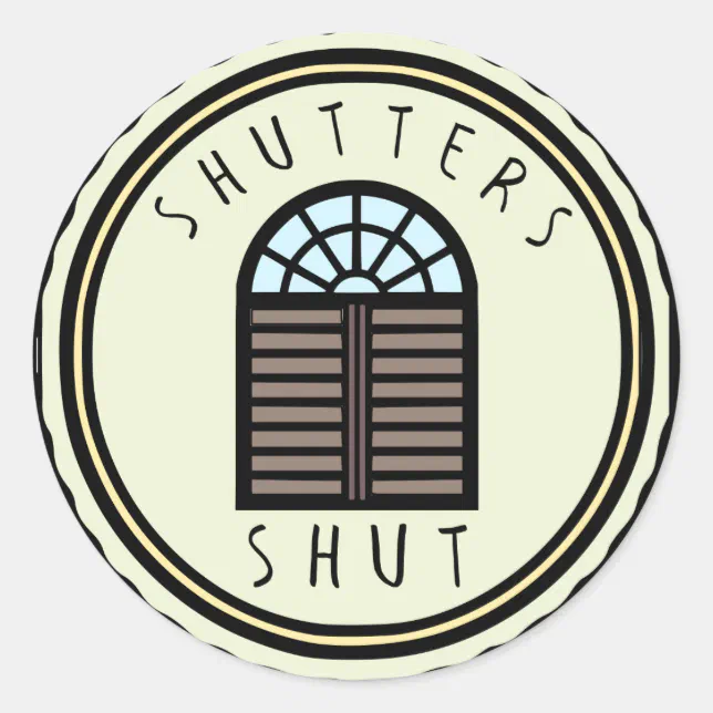 Shutters Shut Sticker | Zazzle