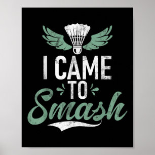 Shuttle Funny Saying I Came To Smash Mens Badminto Poster