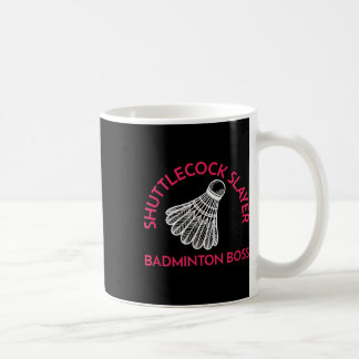 Shuttle Slayer - Badminton Boss - Funny Badminton  Coffee Mug