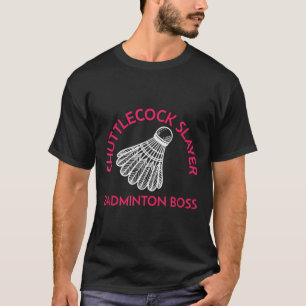 Shuttle Slayer - Badminton Boss - Funny Badminton T-Shirt